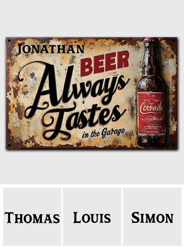Beer Always Tastes Better In The Garage - Personalized Beer Rectangle Metal Sign