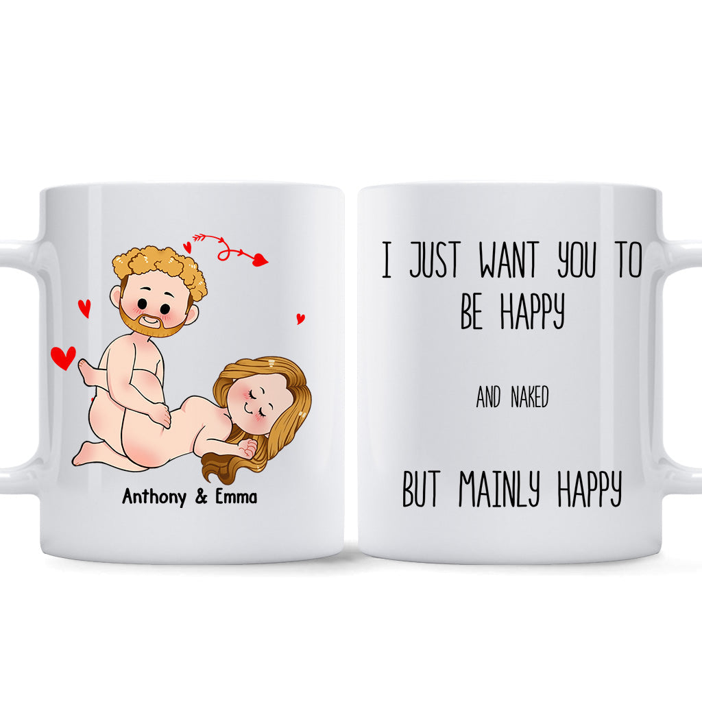 I Just Want You To Be Happy - Couple gift for husband, wife, boyfriend, girlfriend - Personalized Mug
