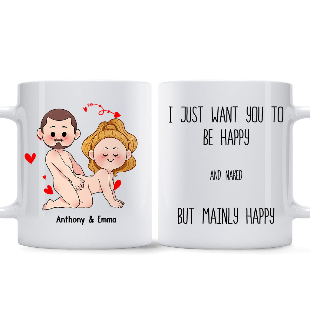 I Just Want You To Be Happy - Couple gift for husband, wife, boyfriend, girlfriend - Personalized Mug