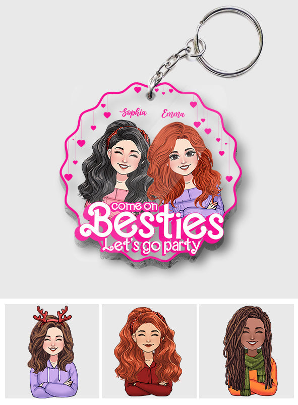 Come On Besties Let's Go Party - Gift for friend - Personalized Transparent Keychain