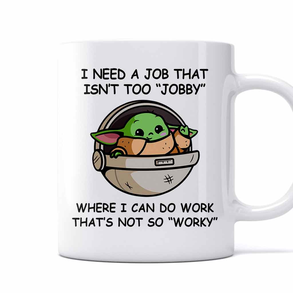 I Need A Job That Isn't Too Jobby - Mug 1220