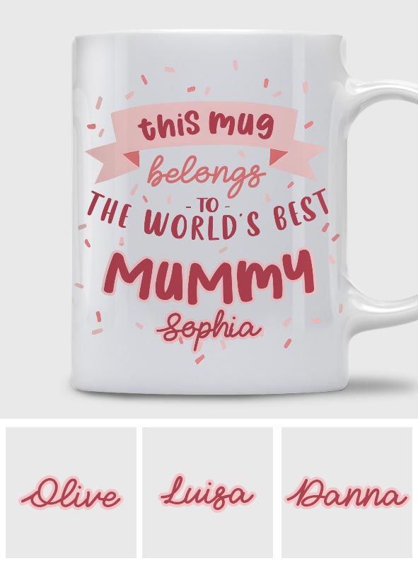 This Mug Belongs To The Best Mummy - Personalized Mother Mug