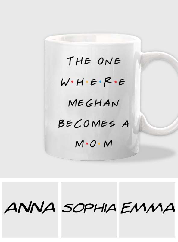 The One Where She Becomes a Mom - Personalized Mother Mug