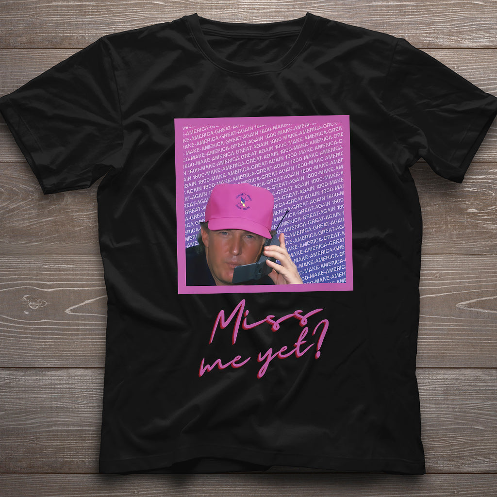 Miss Me Yet - T-shirt And Hoodie