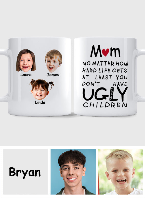At Least You Don't Have Ugly Children - Personalized Mother Mug