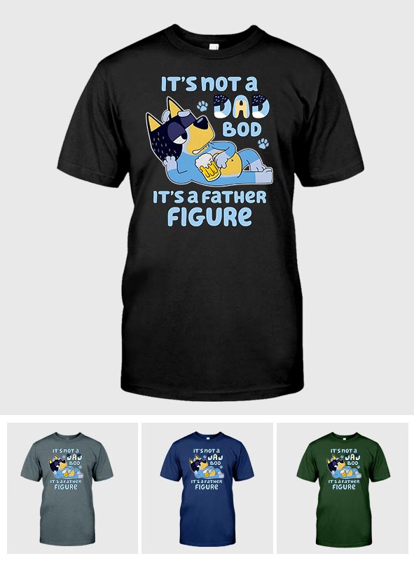 It's Not A Dad Bod It's A Father Figure - T-shirt And Hoodie