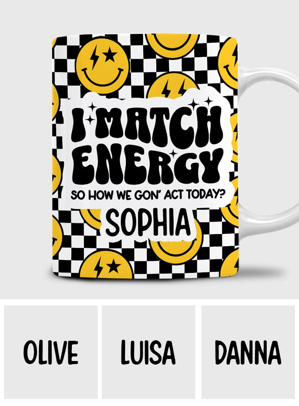 I Match Energy - Personalized Sarcasm Mug