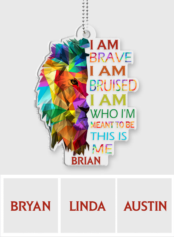 I Am Brave Bruised This Is Me Lion Pride - Personalized LGBT Support Custom Shaped Car Ornament