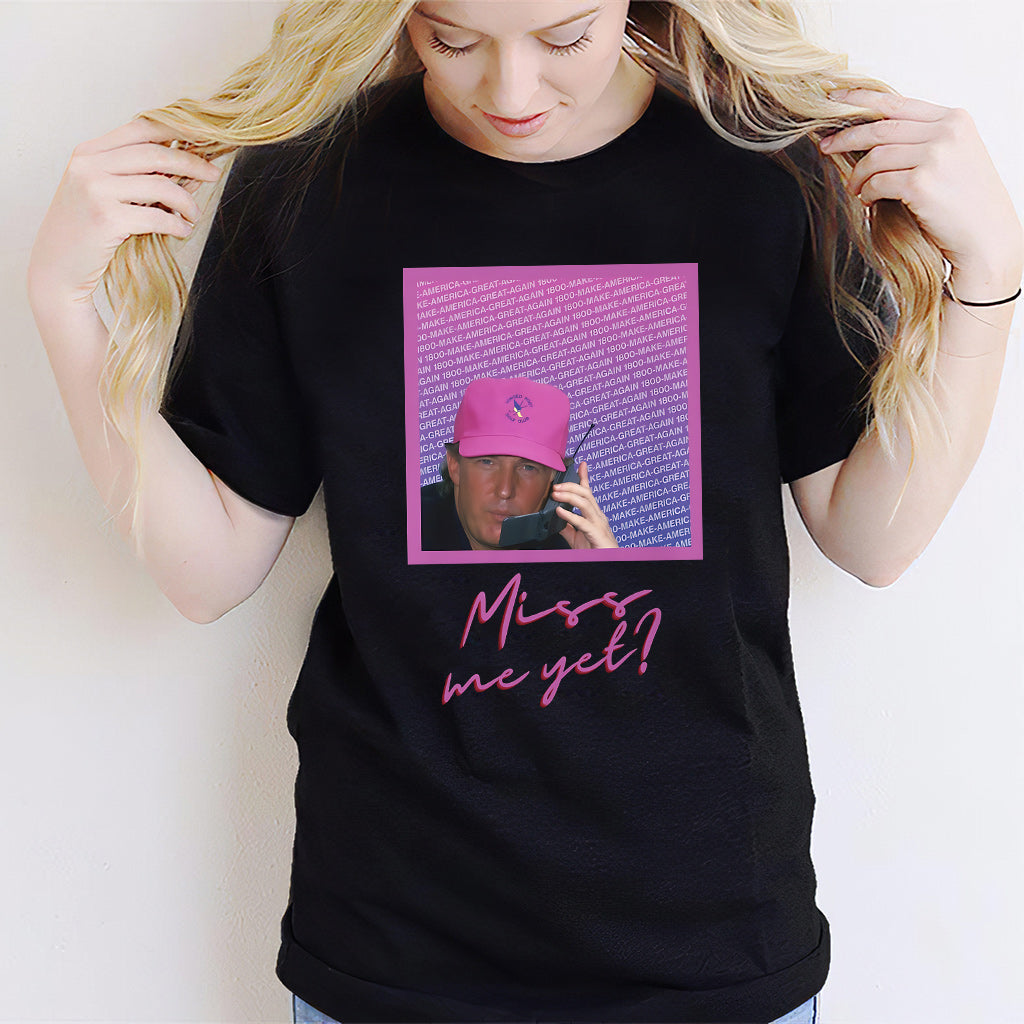 Miss Me Yet - T-shirt And Hoodie