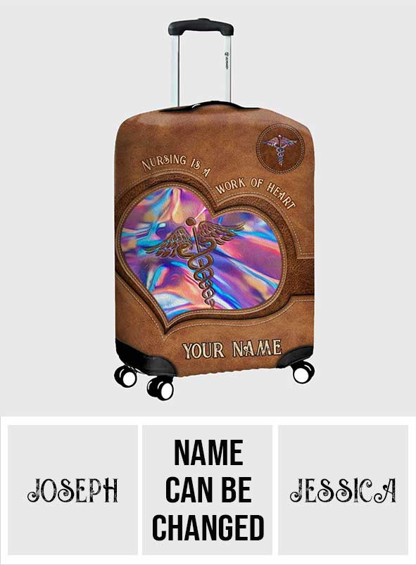Nursing Is A Work Of Heart - Personalized Nurse Luggage Cover