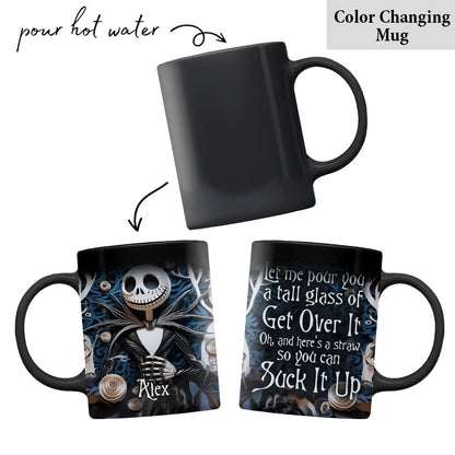 Let Me Pour You A Tall Glass Of Get Over It - Personalized Nightmare Mug