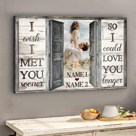I Wish I Meet You Sooner - Personalized Couple Canvas And Poster