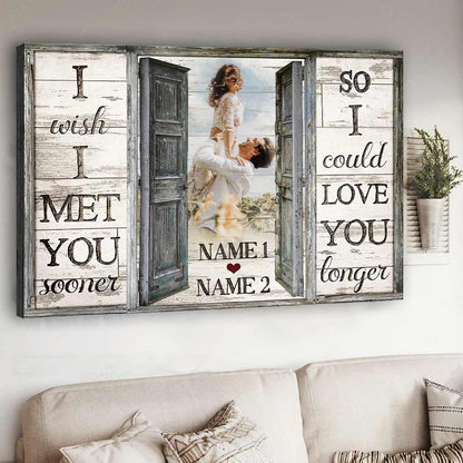 I Wish I Meet You Sooner - Personalized Couple Canvas And Poster