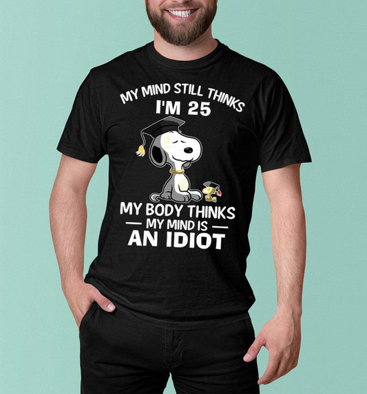 My Mind Still Thinks I'm 25 T-shirt & Hoodie 0424