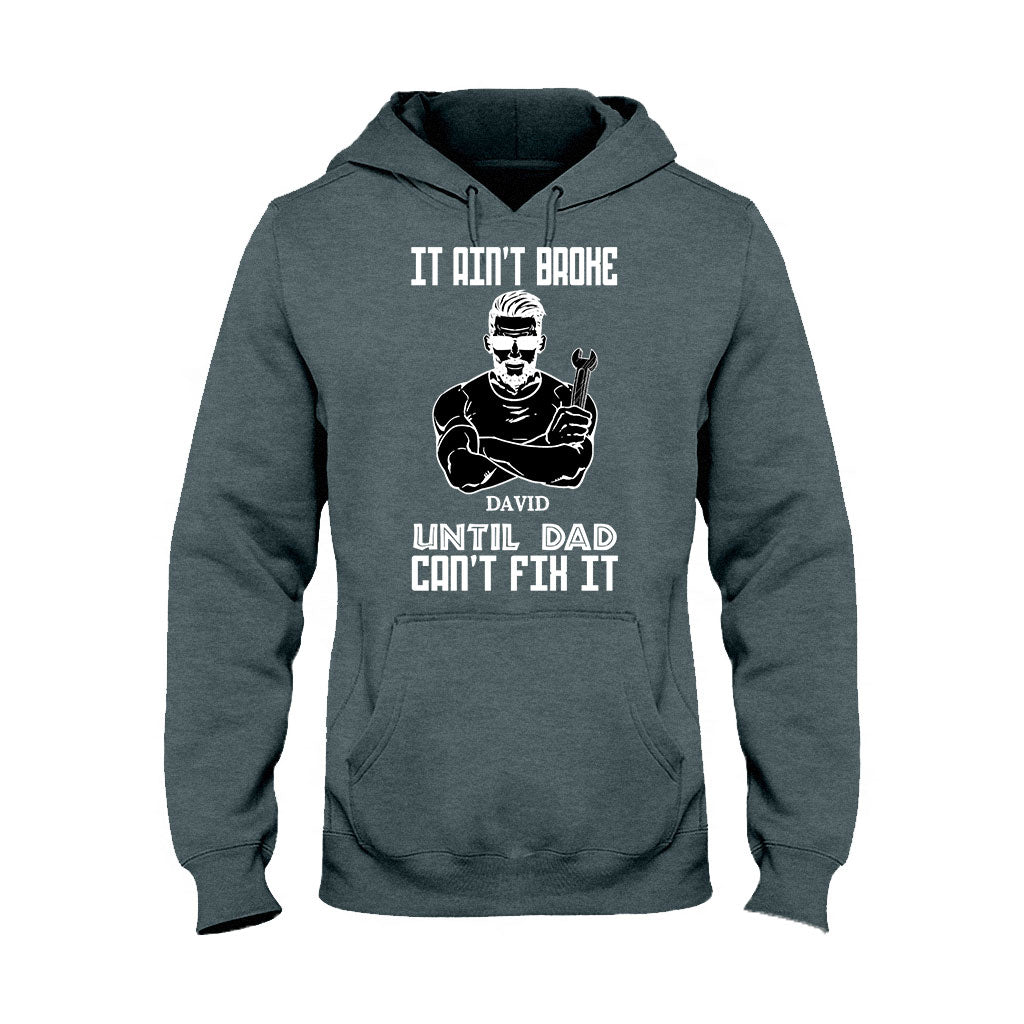 It Ain't Broke Until Dad Can't Fix It - Personalized Father's Day T-shirt and Hoodie