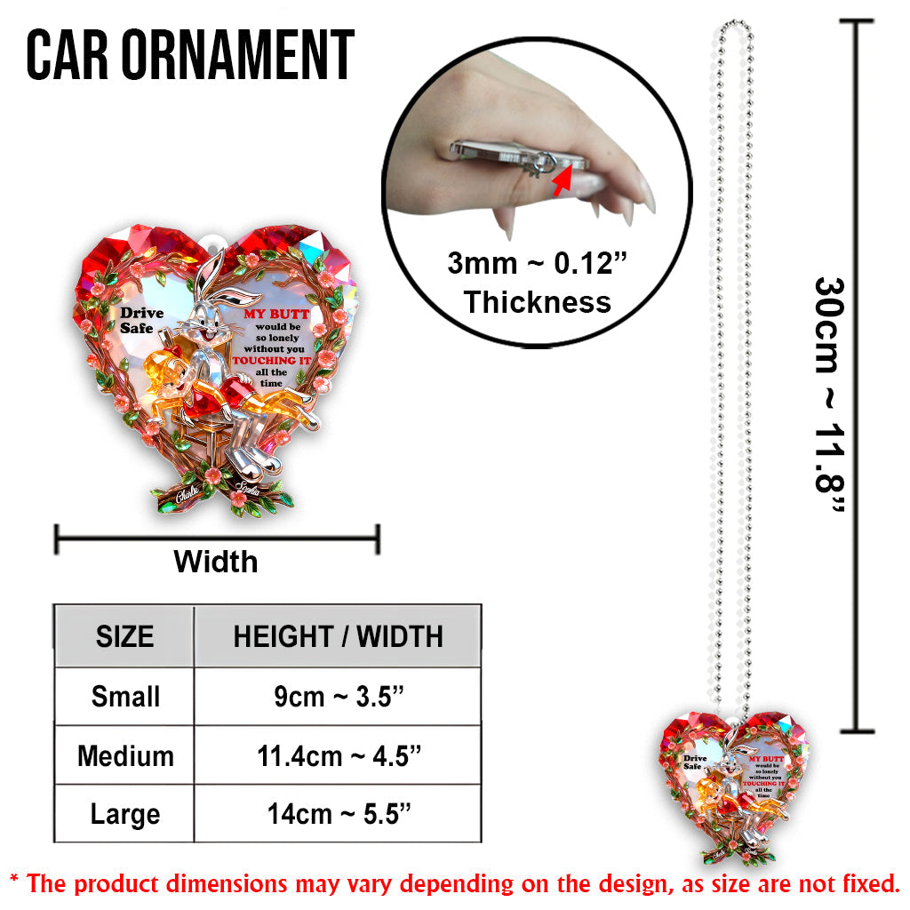 Drive Safe I Need You to Keep Touching Me - Personalized Funny cartoon Transparent Car Ornament