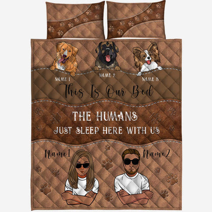 This Is Our Bed The Humans Just Sleep Here With Us - Personalized Dog Quilt Set