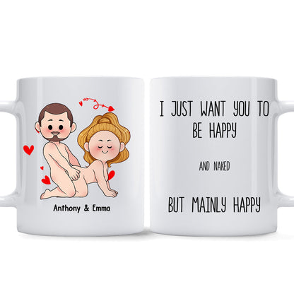 I Just Want You To Be Happy - Couple gift for husband, wife, boyfriend, girlfriend - Personalized Mug