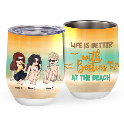 Life Is Better With Besties At The Beach - Personalized Bestie Wine Tumbler
