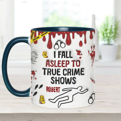I Fall Asleep To True Crime Shows/ Podcasts - Personalized Accent Mug