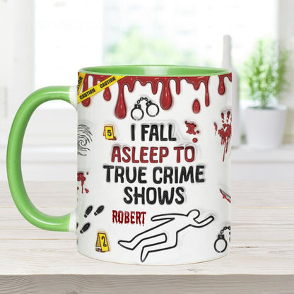 I Fall Asleep To True Crime Shows/ Podcasts - Personalized Accent Mug
