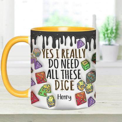 Yes I Really Do Need All These Dice - Personalized RPG Accent Mug