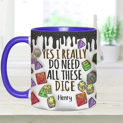 Yes I Really Do Need All These Dice - Personalized RPG Accent Mug