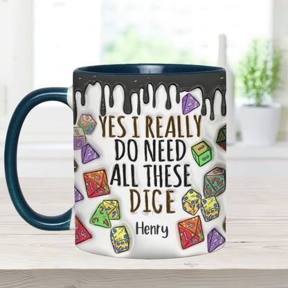 Yes I Really Do Need All These Dice - Personalized RPG Accent Mug