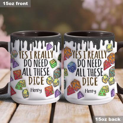 Yes I Really Do Need All These Dice - Personalized RPG Accent Mug