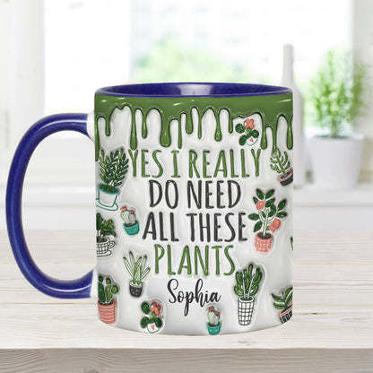 Yes I Do Need All These Plants - Personalized Gardening Accent Mug