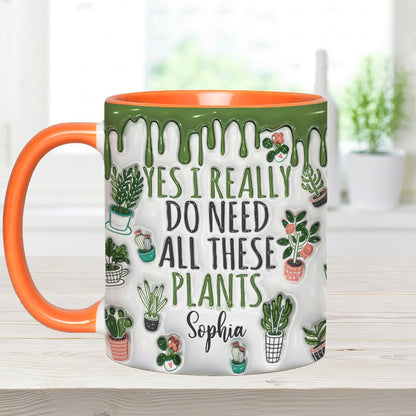 Yes I Do Need All These Plants - Personalized Gardening Accent Mug