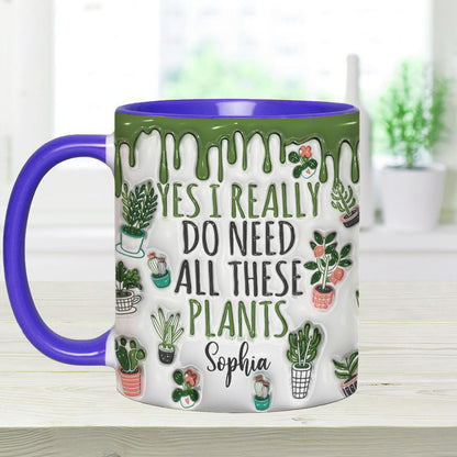 Yes I Do Need All These Plants - Personalized Gardening Accent Mug
