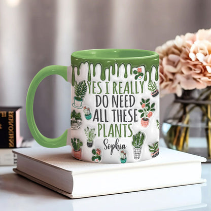 Yes I Do Need All These Plants - Personalized Gardening Accent Mug