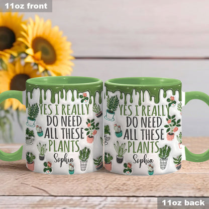 Yes I Do Need All These Plants - Personalized Gardening Accent Mug