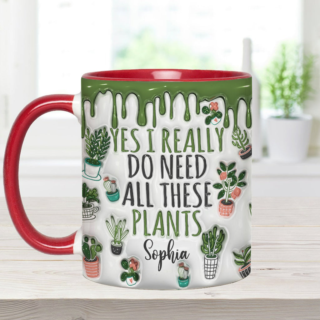 Yes I Do Need All These Plants - Personalized Gardening Accent Mug