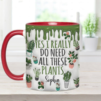 Yes I Do Need All These Plants - Personalized Gardening Accent Mug