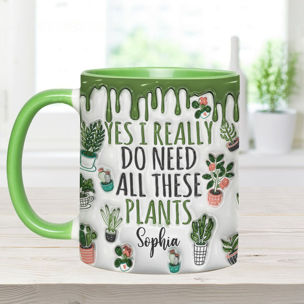 Yes I Do Need All These Plants - Personalized Gardening Accent Mug
