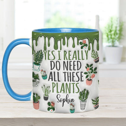 Yes I Do Need All These Plants - Personalized Gardening Accent Mug