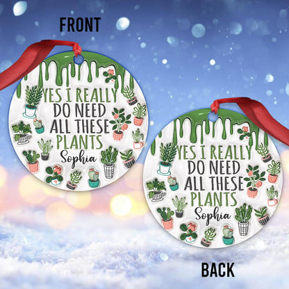 Yes I Do Need All These Plants - Personalized Gardening Ornament