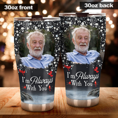 I'm Always With You - Personalized Memorial Tumbler