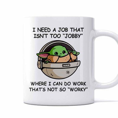 I Need A Job That Isn't Too Jobby - Mug 1220