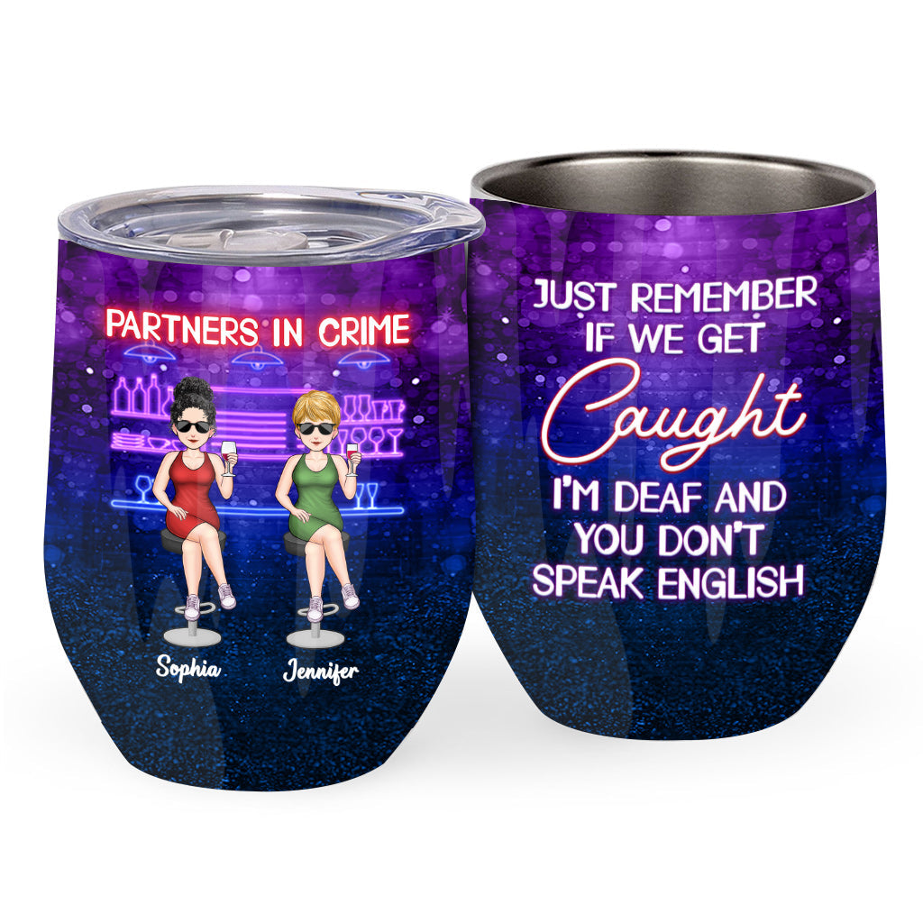 Partners In Crime Just Remember If We Get Caught - Personalized Bestie Wine Tumbler