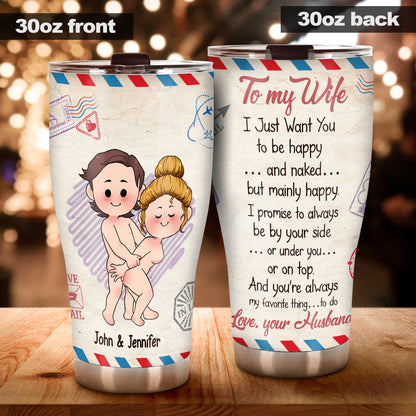 I Just Want You To Be Happy And Naked But Mainly Happy - Personalized Couple Tumbler
