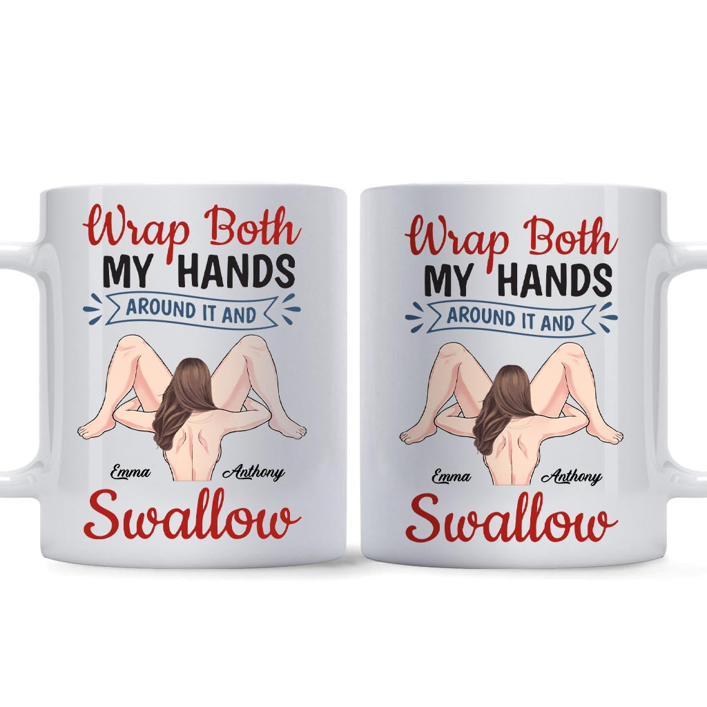 Wrap Both My Hands Around It And Swallow - Personalized Couple Mug