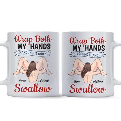 Wrap Both My Hands Around It And Swallow - Personalized Couple Mug