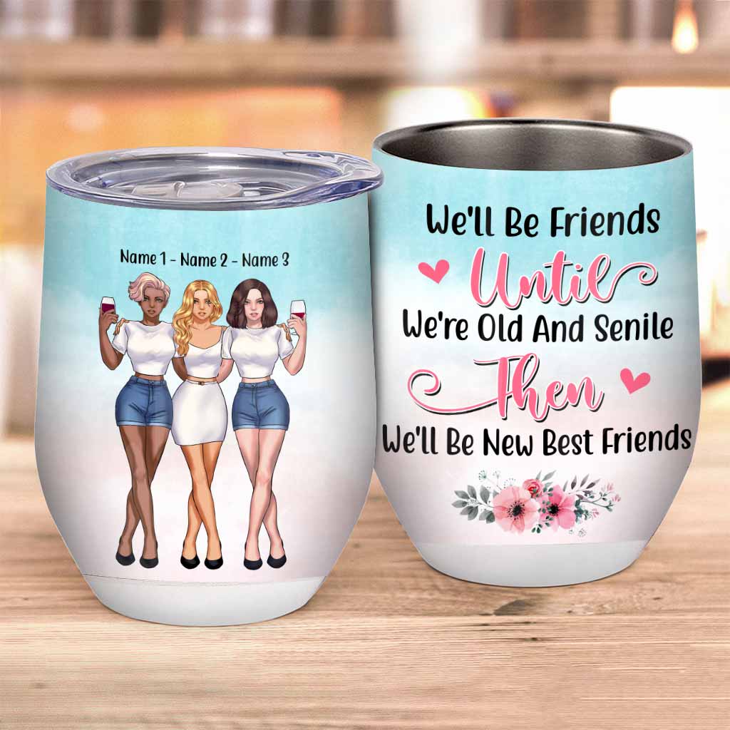 We'll Be Friends Untill We're Old & Senile - Personalized Bestie Wine Tumbler