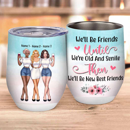 We'll Be Friends Untill We're Old & Senile - Personalized Bestie Wine Tumbler