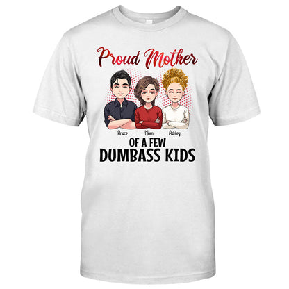 Proud Mother Of A Few Dumbass Kids - Personalized Mother's Day Mother T-shirt and Hoodie