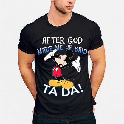 After God Made Me He Said Ta Da Mouse T-shirt and Hoodie