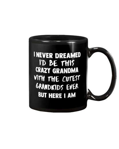 I Never Dreamed I'd Ve This Crazy Grandma - Grandma Mug 0921